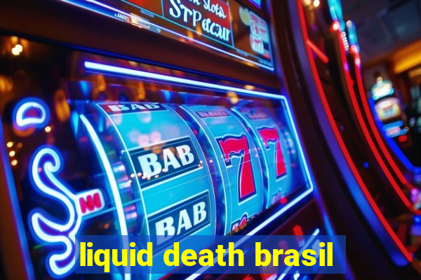 liquid death brasil